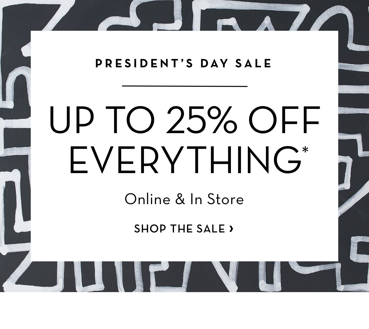 President's Day Sale Up To 25 Percent Off Everything