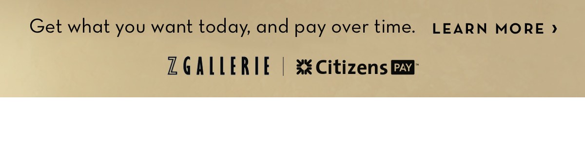 Get what you want today, and pay over time. LEARN MORE LGALLERIE 2CitizensEX 