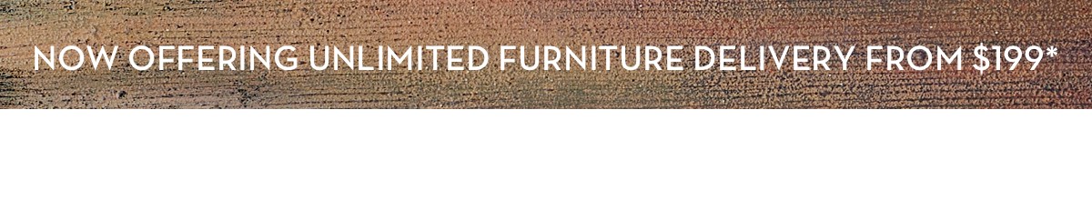 Unlimited Furniture Delivery From $199*